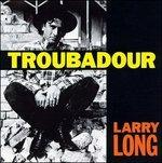 Troubadour - CD Audio di Larry Long