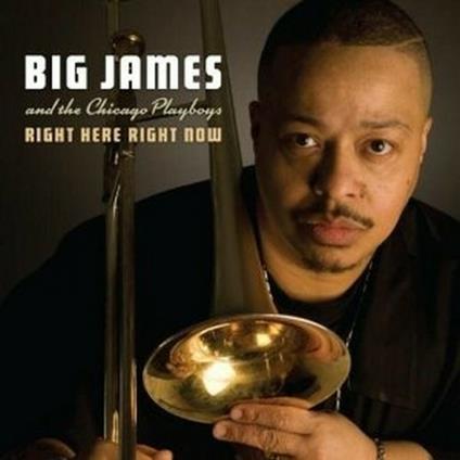 Right Here Right Now - CD Audio di Big James,Chicago Playboys