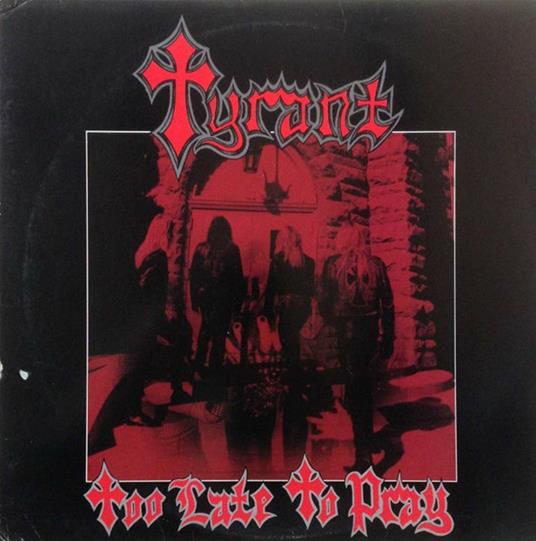 Too Late to Pray (Reissue) - CD Audio di Tyrant