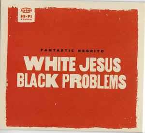 White Jesus Black Problems - CD Audio di Fantastic Negrito