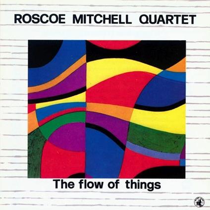 The Flow of Things - CD Audio di Roscoe Mitchell