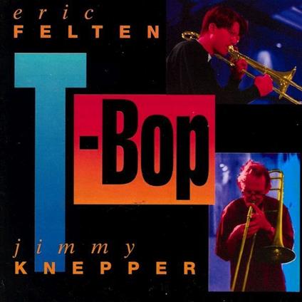 T-bop - CD Audio di Eric Felten,Jimmy Knepper