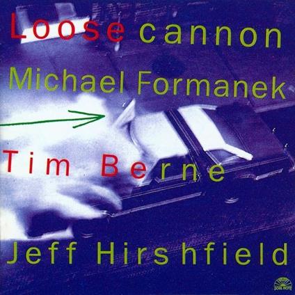 Loose Cannon - CD Audio di Tim Berne,Jeff Hirshfield,Michael Formanek