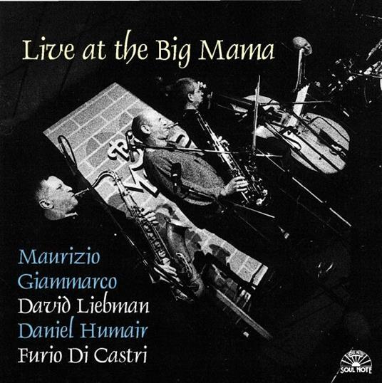 Live at the Big Mama - CD Audio di David Liebman,Furio Di Castri,Maurizio Giammarco,Daniel Humair