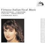 Virtuoso Italian Vocal Music - CD Audio di Claudio Monteverdi,Giacomo Carissimi,Girolamo Frescobaldi,Giulio Caccini,Catherine Bott,New London Consort,Philip Pickett