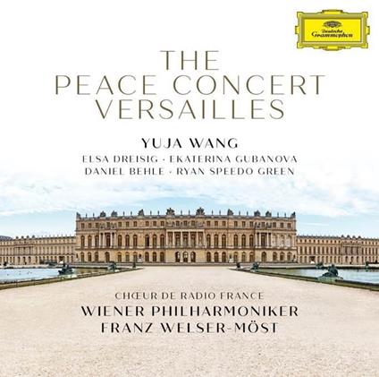 The Peace Concert Versailles. Live - CD Audio di Wiener Philharmoniker,Franz Welser-Möst,Yuja Wang,Elsa Dreisig