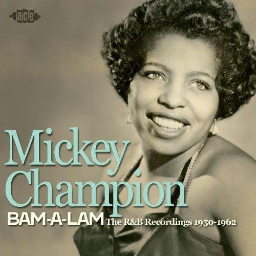 Bam-A-Lqm the R&B Recordings 1950-1962 - CD Audio di Mickey Champion