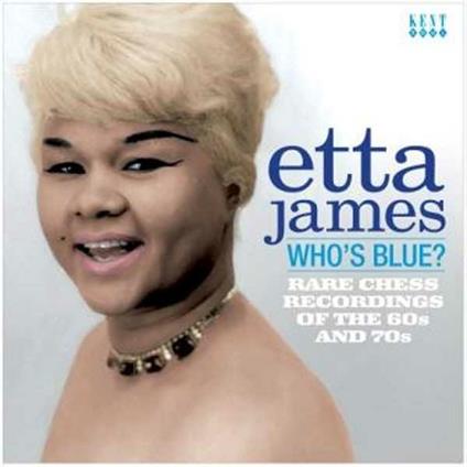 Who's Blue? Rare Chess Recordings of the 60s & 70s - CD Audio di Etta James