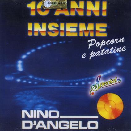 10 Anni Insieme - Pop Corn e Patatine - CD Audio di Nino D'Angelo