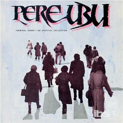 Terminal Tower - Vinile LP di Pere Ubu