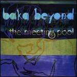 The Meeting Pool - CD Audio di Baka Beyond