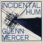 Incidental Hum - Vinile LP di Glenn Mercer