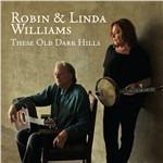 These Old Dark Hills - CD Audio di Robin and Linda Williams