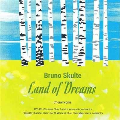 Land of Dreams. Musica corale - CD Audio di Bruno Skulte,Ave Sol Choir