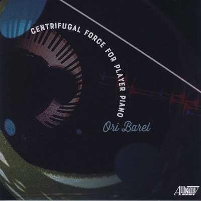 Centrifugal Force for Player Piano - CD Audio di Barel Ori