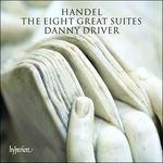 The Eight Great Suites - CD Audio di Georg Friedrich Händel,Danny Driver