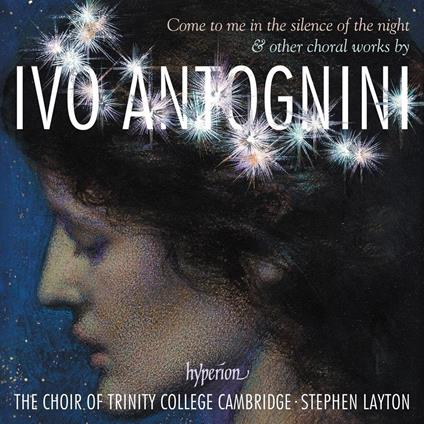 Ivo Antognini. Come To Me In The Silence Of The Night - CD Audio di Trinity College Choir Cambridge