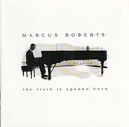 The Truth Is Spoken Here - CD Audio di Marcus Roberts