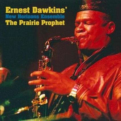 The Prairie Prophet - CD Audio di Ernest Dawkins,New Horizon Ensemble