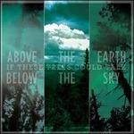 Above the Earth, Below the Sky (Digipack) - CD Audio di If These Trees Could Talk