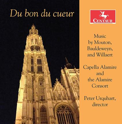 Du bon du cueur - CD Audio di Adrian Willaert,Jean Mouton,Noel Bauldewijn,Peter Urquhart,Alamire Consort,Capella Alamire