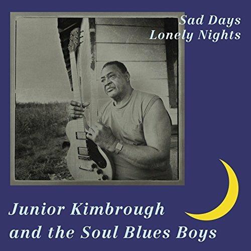 Sad Days Lonely Nights - CD Audio di Junior Kimbrough