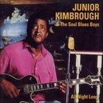 All Night Long - Vinile LP di Junior Kimbrough,Soul Blues Boys