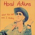 What the Hell Was I Thinking - CD Audio di Hasil Adkins