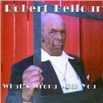 What's Wrong With You - CD Audio di Robert Belfour