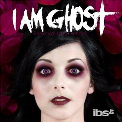 Those We Leave Behind - CD Audio di I Am Ghost