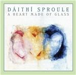 A Heart Made Of Glass - CD Audio di Daithi Sproule