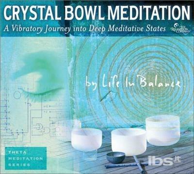 Crystal Bowl Meditation - CD Audio di Life in Balance