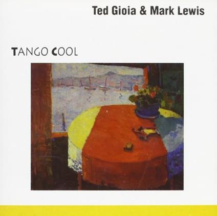 Tango Cool - CD Audio di Ted Gioia,Mark Lew