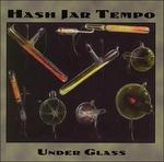 Under Glass - CD Audio di Hash Jar Tempo