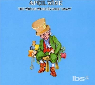 Whole World's Going Crazy - CD Audio di April Wine