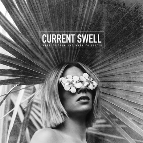 When to Talk and When to Listen - CD Audio di Current Swell