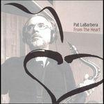 From the Heart - CD Audio di Pat La Barbera,George Cables
