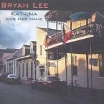 Katrina Was Her Name - CD Audio di Bryan Lee