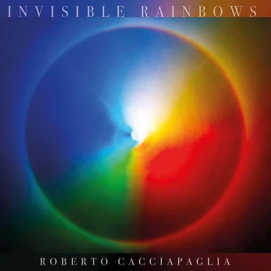 Invisible Rainbows (180 Gr. Vinyl Numbered Gatefold + 3 Bonus Tracks Ltd.) - Vinile LP di Roberto Cacciapaglia
