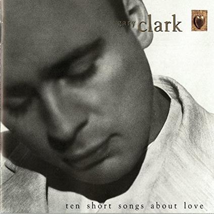 Ten Short Songs About Love - CD Audio di Gary Clark