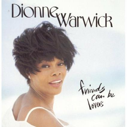 Friends Can Be Lovers - CD Audio di Dionne Warwick