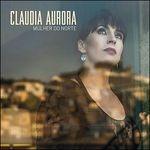 Mulher Do Norte - CD Audio di Claudia Aurora