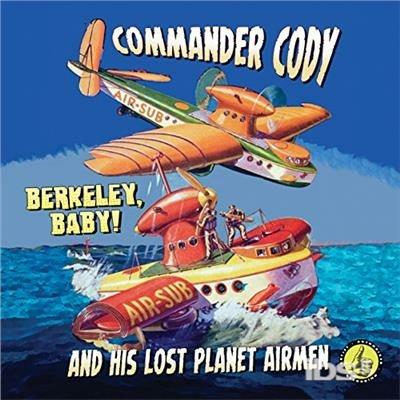 Berkeley Baby! Live! - CD Audio di Commander Cody