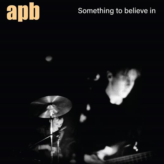 Something To Believe In - CD Audio di Apb