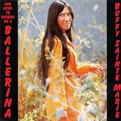 She Used to Wanna be a Ballerina - CD Audio di Buffy Sainte-Marie