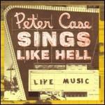 Sings Like Hell - CD Audio di Peter Case