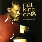 Don't Blame Me - CD Audio di Nat King Cole