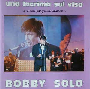 Una Lacrima Sul Viso (E I Suoi Piu Grandi Successi...) - CD Audio di Bobby Solo