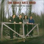 Three Feet To The Ground - CD Audio di Bruce Katz