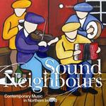 Sound Neighbours. Contemporary Music in Northern Ireland